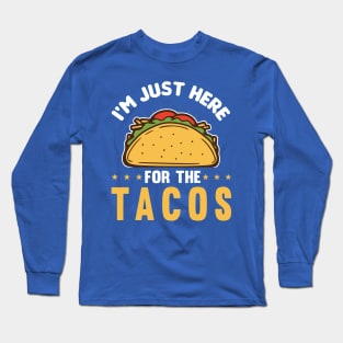 i'm here for the tacos2 Long Sleeve T-Shirt